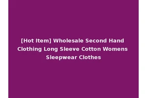 [Hot Item] Wholesale Second Hand Clothing Long Sleeve Cotton Womens Sleepwear Clothes