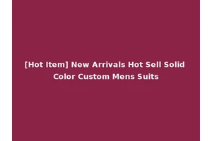 [Hot Item] New Arrivals Hot Sell Solid Color Custom Mens Suits