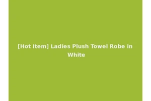 [Hot Item] Ladies Plush Towel Robe in White