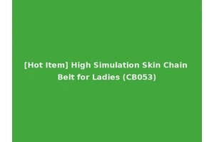 [Hot Item] High Simulation Skin Chain Belt for Ladies (CB053)