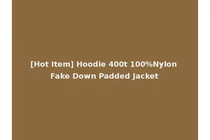 [Hot Item] Hoodie 400t 100%Nylon Fake Down Padded Jacket