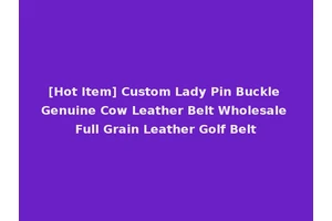 [Hot Item] Custom Lady Pin Buckle Genuine Cow Leather Belt Wholesale Full Grain Leather Golf Belt