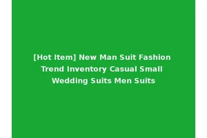 [Hot Item] New Man Suit Fashion Trend Inventory Casual Small Wedding Suits Men Suits