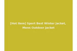 [Hot Item] Sport Best Winter Jacket, Mens Outdoor Jacket