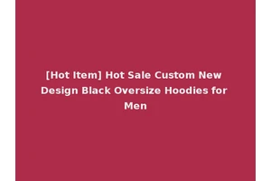 [Hot Item] Hot Sale Custom New Design Black Oversize Hoodies for Men