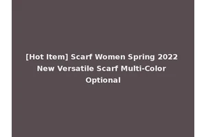 [Hot Item] Scarf Women Spring 2022 New Versatile Scarf Multi-Color Optional