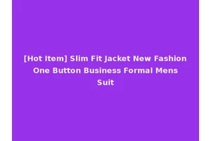 [Hot Item] Slim Fit Jacket New Fashion One Button Business Formal Mens Suit