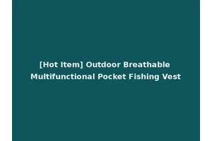[Hot Item] Outdoor Breathable Multifunctional Pocket Fishing Vest