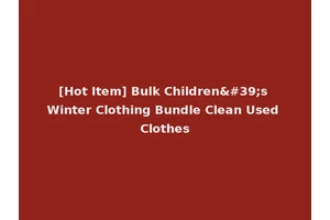 [Hot Item] Bulk Children's Winter Clothing Bundle Clean Used Clothes