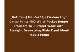 [Hot Item] Men's Custom Logo Cargo Pants MID Waist Pocket Jogger Trousers Twill Street Wear with Straight Drawstring Plain Dyed Men's Pants