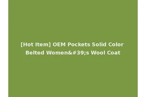 [Hot Item] OEM Pockets Solid Color Belted Women's Wool Coat