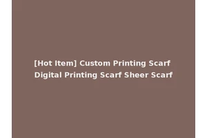 [Hot Item] Custom Printing Scarf Digital Printing Scarf Sheer Scarf