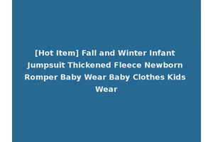 [Hot Item] Fall and Winter Infant Jumpsuit Thickened Fleece Newborn Romper Baby Wear Baby Clothes Kids Wear