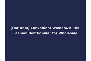 [Hot Item] Convenient Women's Fashion Belt Popular for Wholesale