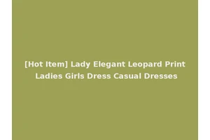 [Hot Item] Lady Elegant Leopard Print Ladies Girls Dress Casual Dresses