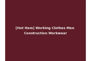 [Hot Item] Working Clothes Men Construction Workwear