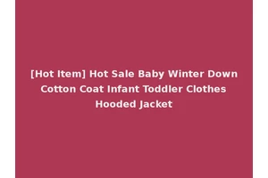 [Hot Item] Hot Sale Baby Winter Down Cotton Coat Infant Toddler Clothes Hooded Jacket