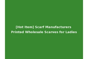 [Hot Item] Scarf Manufacturers Printed Wholesale Scarves for Ladies