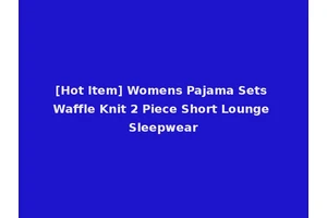 [Hot Item] Womens Pajama Sets Waffle Knit 2 Piece Short Lounge Sleepwear