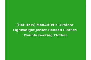 [Hot Item] Men's Outdoor Lightweight Jacket Hooded Clothes Mountaineering Clothes