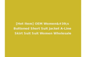 [Hot Item] OEM Women's Buttoned Short Suit Jacket A-Line Skirt Suit Suit Women Wholesale