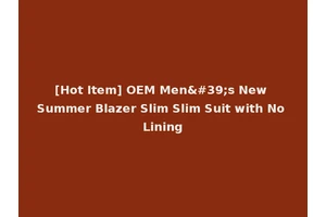 [Hot Item] OEM Men's New Summer Blazer Slim Slim Suit with No Lining