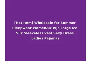 [Hot Item] Wholesale for Summer Sleepwear Women's Large Ice Silk Sleeveless Vest Sexy Dress Ladies Pajamas