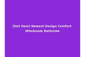[Hot Item] Newest Design Comfort Wholesale Bathrobe