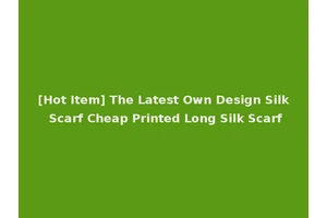 [Hot Item] The Latest Own Design Silk Scarf Cheap Printed Long Silk Scarf