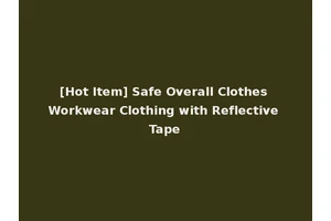 [Hot Item] Safe Overall Clothes Workwear Clothing with Reflective Tape