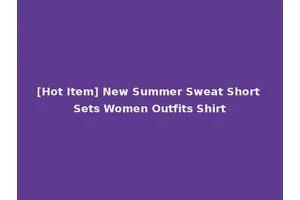 [Hot Item] New Summer Sweat Short Sets Women Outfits Shirt