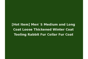 [Hot Item] Men′ S Medium and Long Coat Loose Thickened Winter Coat Tooling Rabbit Fur Collar Fur Coat