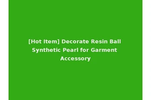 [Hot Item] Decorate Resin Ball Synthetic Pearl for Garment Accessory