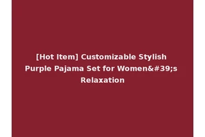 [Hot Item] Customizable Stylish Purple Pajama Set for Women's Relaxation