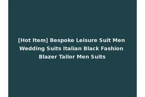 [Hot Item] Bespoke Leisure Suit Men Wedding Suits Italian Black Fashion Blazer Tailor Men Suits