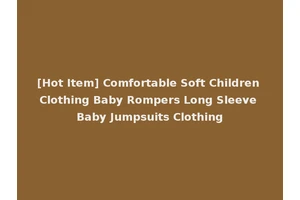 [Hot Item] Comfortable Soft Children Clothing Baby Rompers Long Sleeve Baby Jumpsuits Clothing