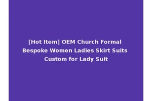 [Hot Item] OEM Church Formal Bespoke Women Ladies Skirt Suits Custom for Lady Suit