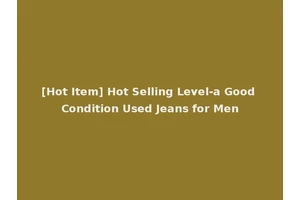 [Hot Item] Hot Selling Level-a Good Condition Used Jeans for Men