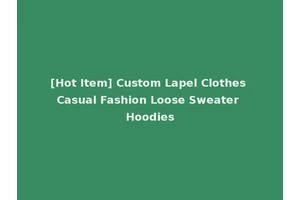 [Hot Item] Custom Lapel Clothes Casual Fashion Loose Sweater Hoodies