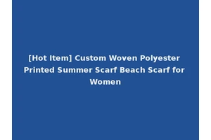 [Hot Item] Custom Woven Polyester Printed Summer Scarf Beach Scarf for Women