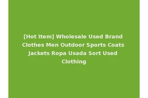 [Hot Item] Wholesale Used Brand Clothes Men Outdoor Sports Coats Jackets Ropa Usada Sort Used Clothing