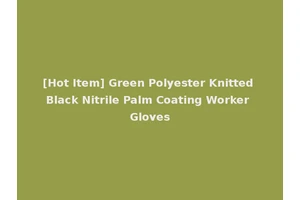 [Hot Item] Green Polyester Knitted Black Nitrile Palm Coating Worker Gloves