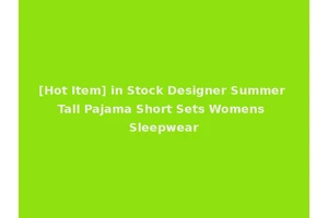 [Hot Item] in Stock Designer Summer Tall Pajama Short Sets Womens Sleepwear