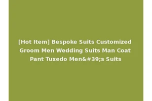 [Hot Item] Bespoke Suits Customized Groom Men Wedding Suits Man Coat Pant Tuxedo Men's Suits