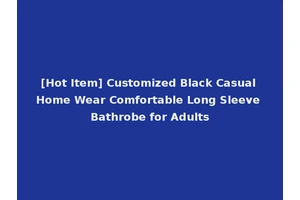 [Hot Item] Customized Black Casual Home Wear Comfortable Long Sleeve Bathrobe for Adults