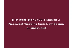 [Hot Item] Men's Fashion 3 Pieces Set Wedding Suits New Design Business Suit
