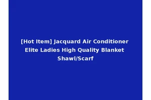 [Hot Item] Jacquard Air Conditioner Elite Ladies High Quality Blanket Shawl/Scarf