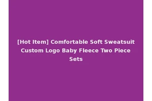 [Hot Item] Comfortable Soft Sweatsuit Custom Logo Baby Fleece Two Piece Sets