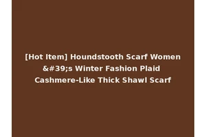 [Hot Item] Houndstooth Scarf Women's Winter Fashion Plaid Cashmere-Like Thick Shawl Scarf