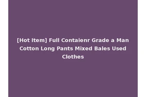 [Hot Item] Full Contaienr Grade a Man Cotton Long Pants Mixed Bales Used Clothes